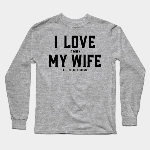 Fishing Shirt | I LOVE it when My Wife | Fishing Gifts For Husband Long Sleeve T-Shirt by BlendedArt